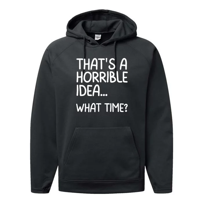 Thats A Horrible Idea What Time? Funny Cool Sarcastic Performance Fleece Hoodie