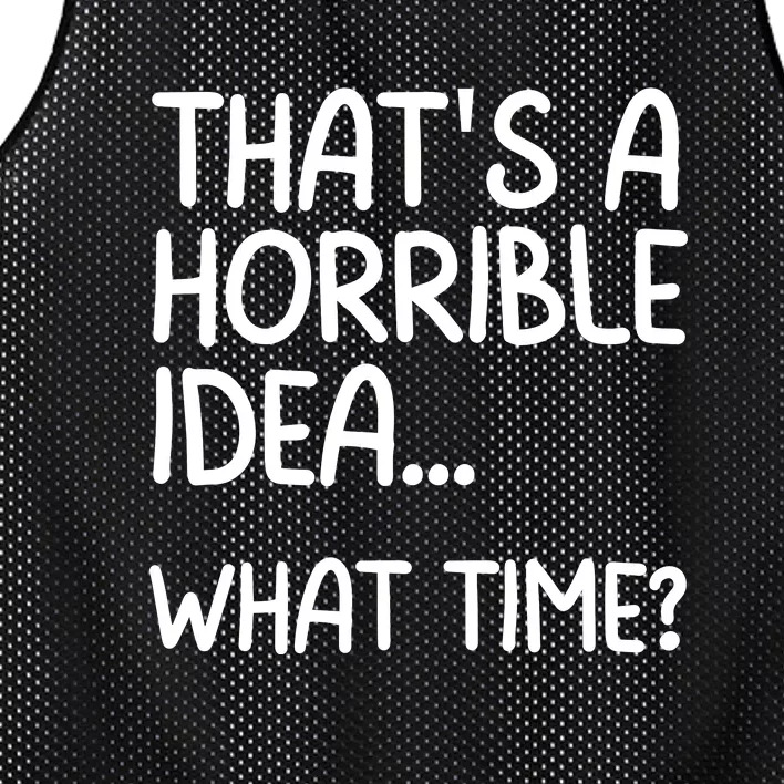 Thats A Horrible Idea What Time? Funny Cool Sarcastic Mesh Reversible Basketball Jersey Tank