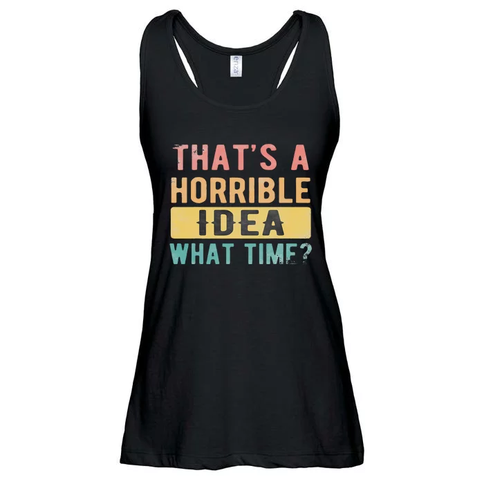 ThatS A Horrible Idea What Time Ladies Essential Flowy Tank