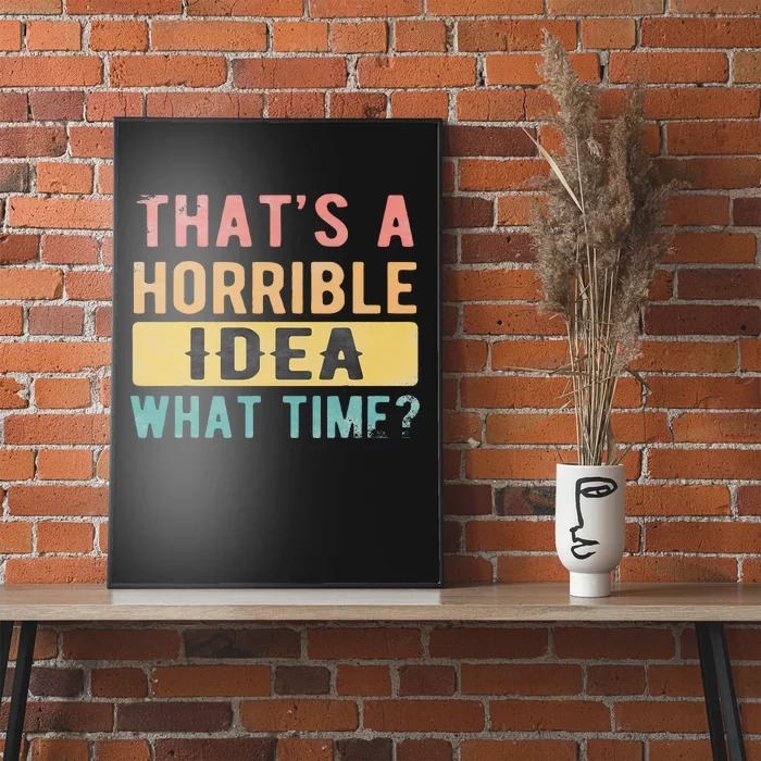 ThatS A Horrible Idea What Time Poster