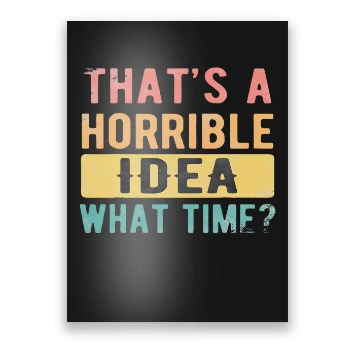 ThatS A Horrible Idea What Time Poster