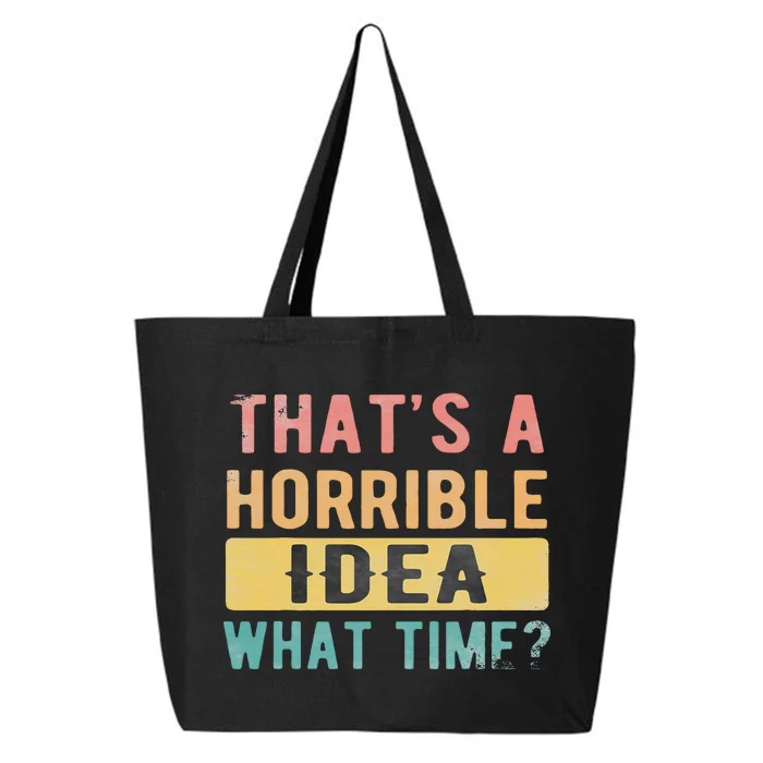 ThatS A Horrible Idea What Time 25L Jumbo Tote