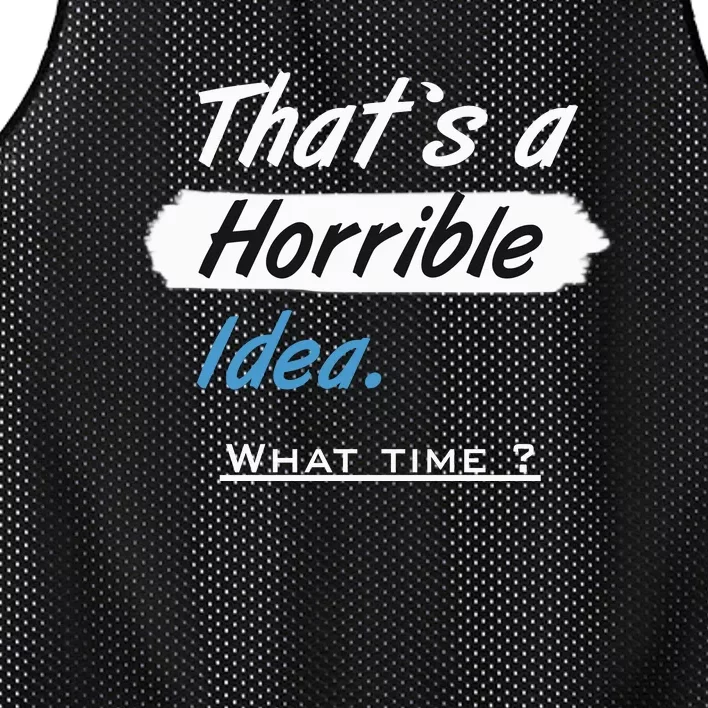 Thats A Horrible Idea What Time ? Funny Sarcastic Drinking Humor Mesh Reversible Basketball Jersey Tank