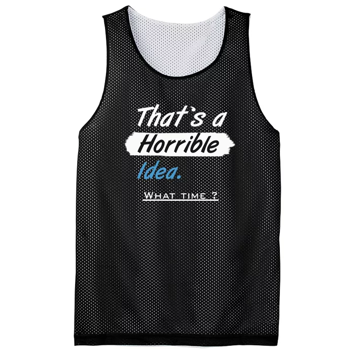 Thats A Horrible Idea What Time ? Funny Sarcastic Drinking Humor Mesh Reversible Basketball Jersey Tank