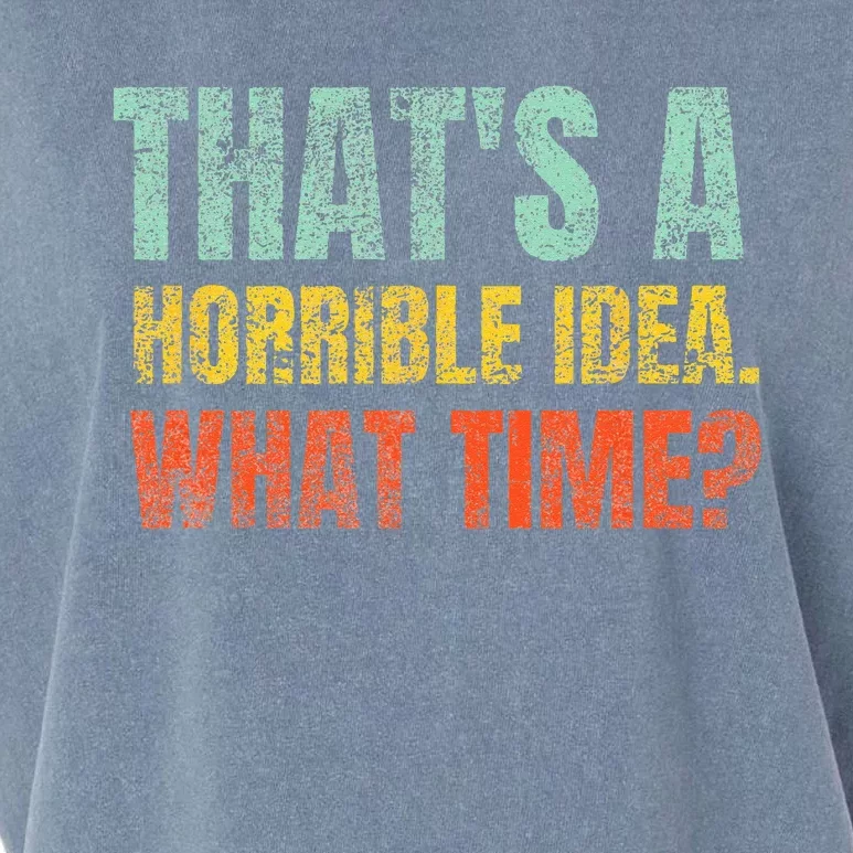 Thats A Horrible Idea What Time Funny Sarcastic Garment-Dyed Women's Muscle Tee