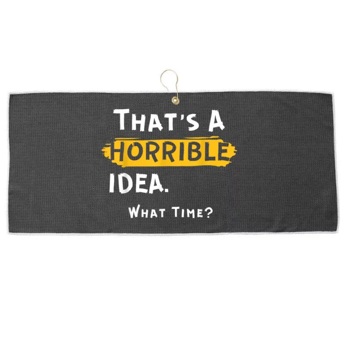 Thats A Horrible Idea. What Time? Funny Large Microfiber Waffle Golf Towel