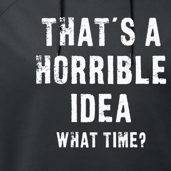 ThatS A Horrible Idea What Time Performance Fleece Hoodie