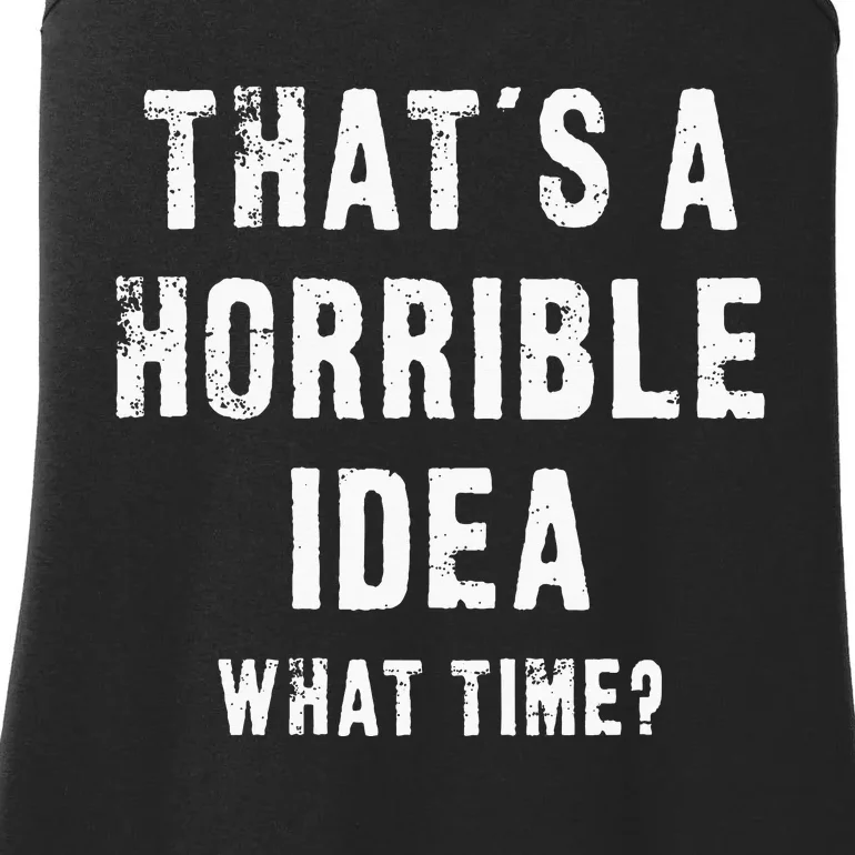 ThatS A Horrible Idea What Time Ladies Essential Tank