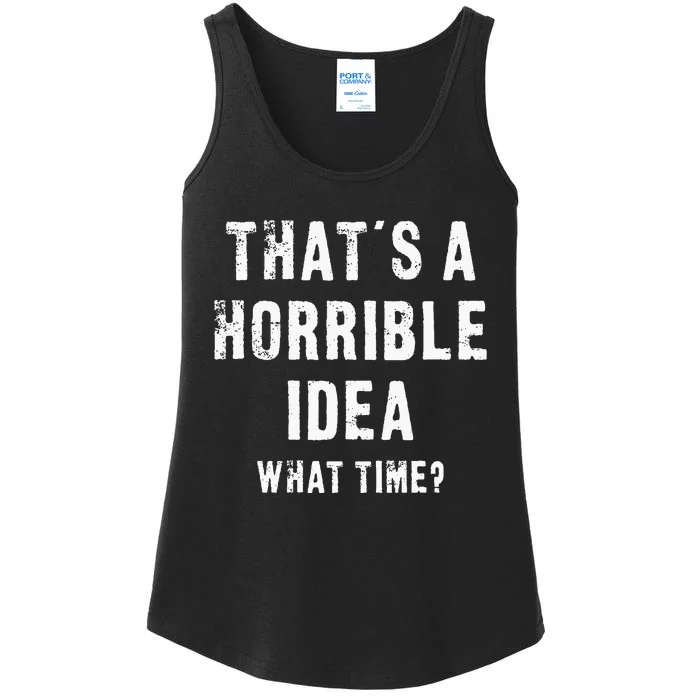 ThatS A Horrible Idea What Time Ladies Essential Tank