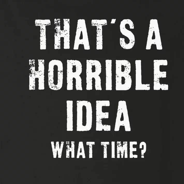 ThatS A Horrible Idea What Time Toddler Long Sleeve Shirt