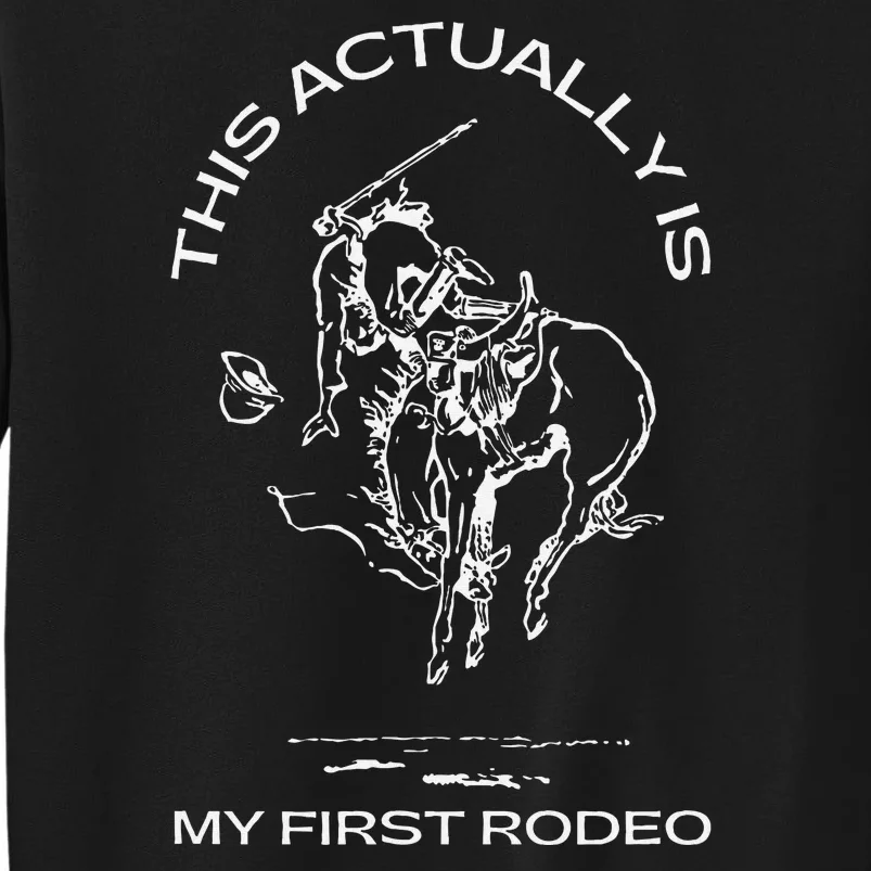 This Actually Is My First Rodeo Cowboy Country Western Tall Sweatshirt