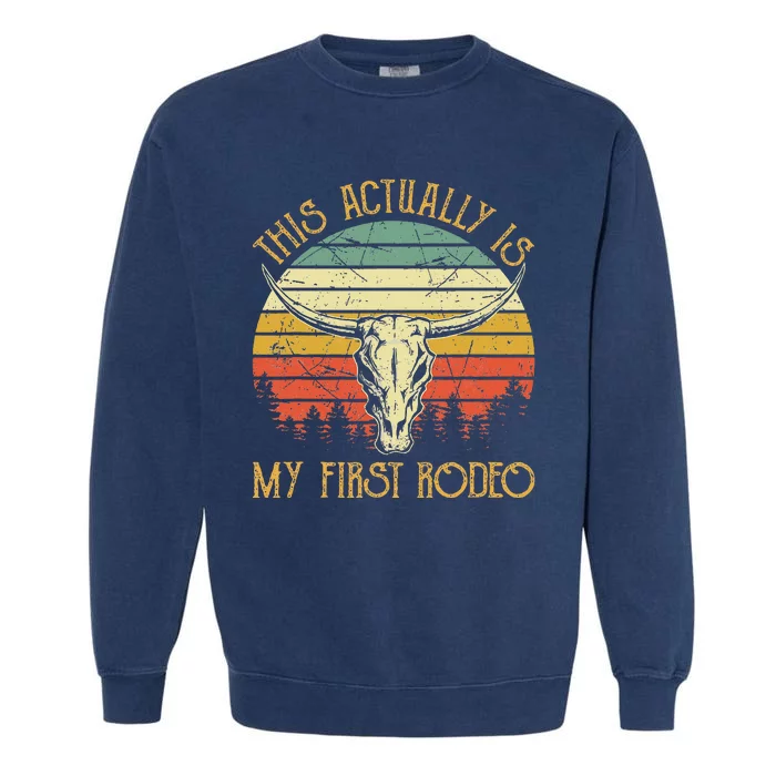 This Actually Is My First Rodeo Country Western Bull Skull Garment-Dyed Sweatshirt