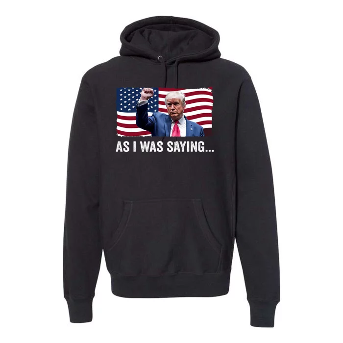 Trump As I Was Saying Trump His Speech Trump Vance Vintage Premium Hoodie