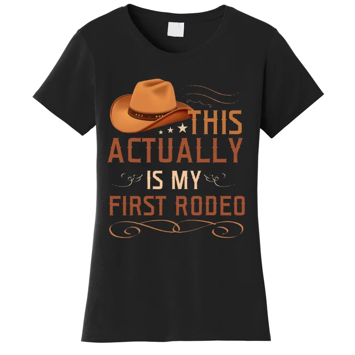 This Actually Is My First Rodeo Cowgirl Country Life Women's T-Shirt