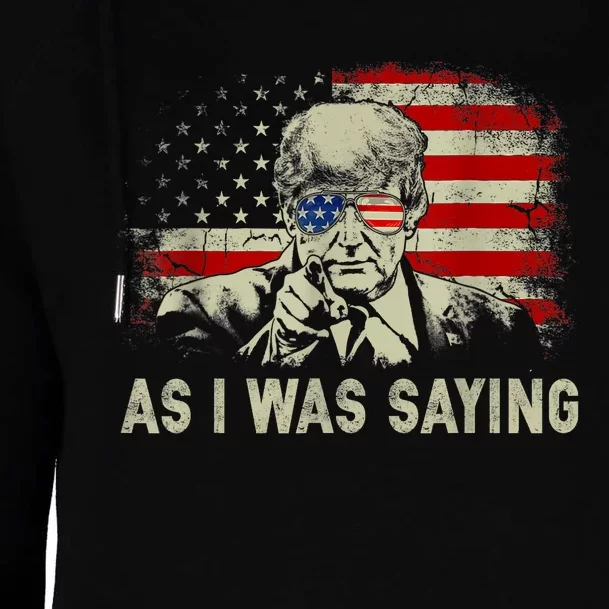 Trump As I Was Saying Trump His Speech Election Vote Womens Funnel Neck Pullover Hood