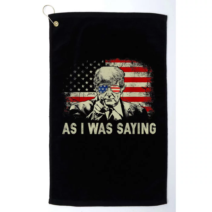 Trump As I Was Saying Trump His Speech Election Vote Platinum Collection Golf Towel