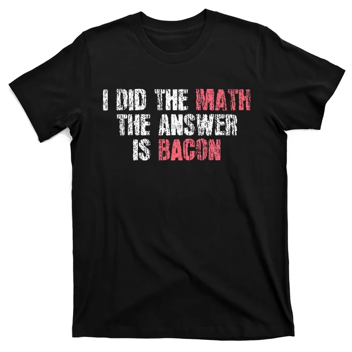 The Answer Is Bacon Funny Math Student Gift T-Shirt