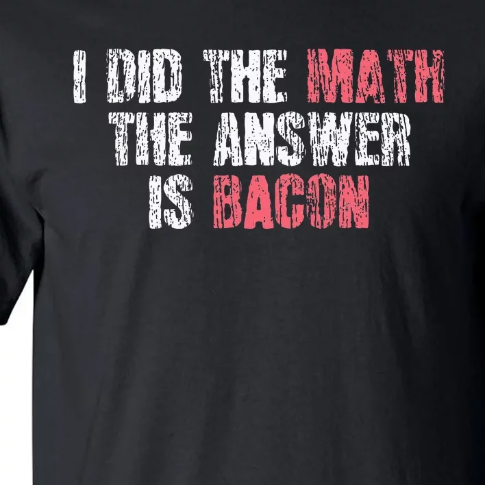 The Answer Is Bacon Funny Math Student Gift Tall T-Shirt