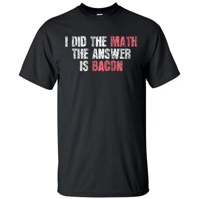 The Answer Is Bacon Funny Math Student Gift Tall T-Shirt