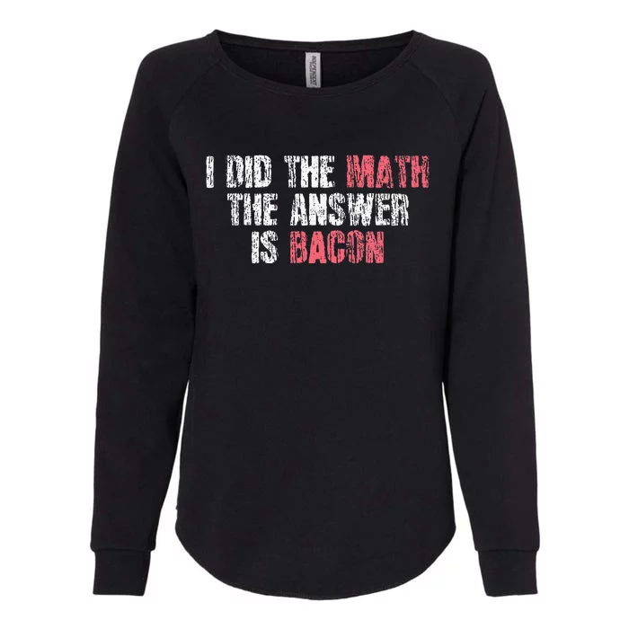 The Answer Is Bacon Funny Math Student Gift Womens California Wash Sweatshirt