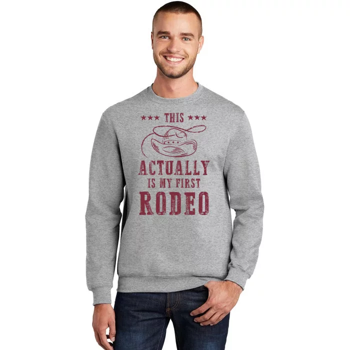 This Actually Is My First Rodeo Cowboy Tall Sweatshirt