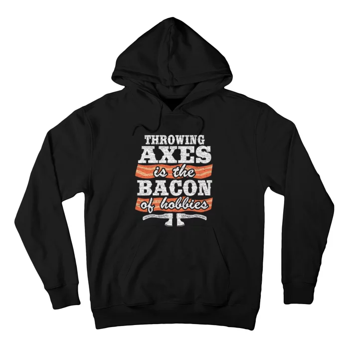 Throwing Axes Is The Bacon Of Hobbies Funny Axe Throwing Hoodie