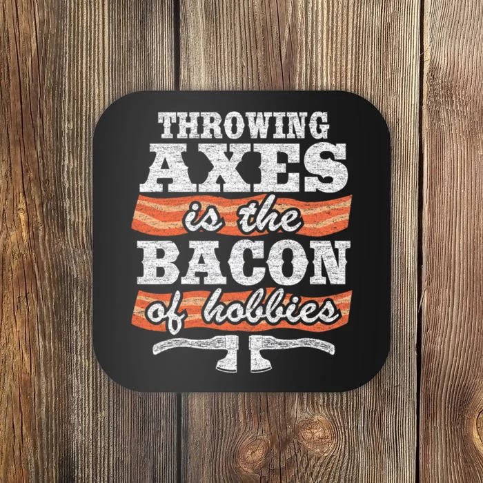 Throwing Axes Is The Bacon Of Hobbies Funny Axe Throwing Coaster