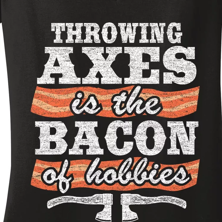 Throwing Axes Is The Bacon Of Hobbies Funny Axe Throwing Women's V-Neck T-Shirt