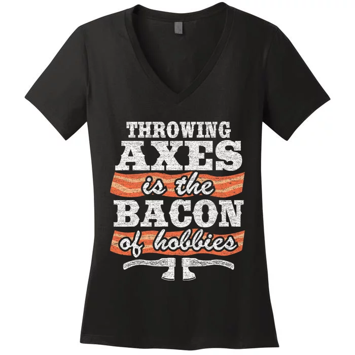 Throwing Axes Is The Bacon Of Hobbies Funny Axe Throwing Women's V-Neck T-Shirt