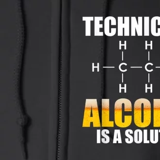 Technically Alcohol Is A Solution Chemical Formula Drinking Full Zip Hoodie