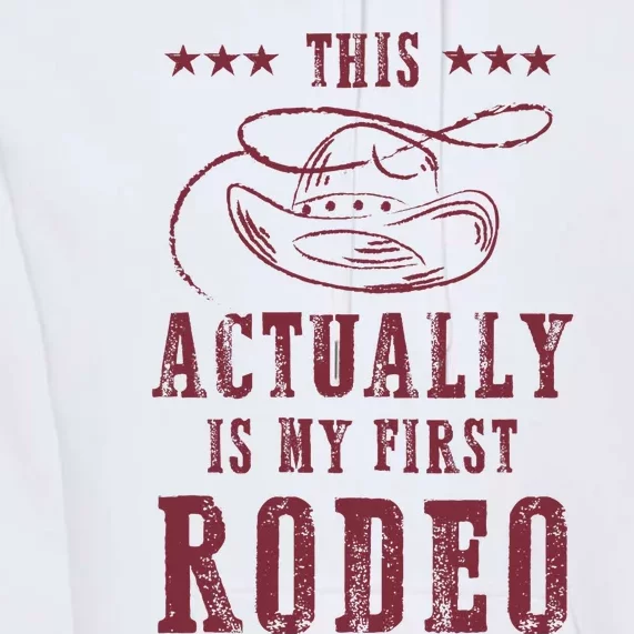 This Actually Is My First Rodeo Cowboy Premium Hoodie