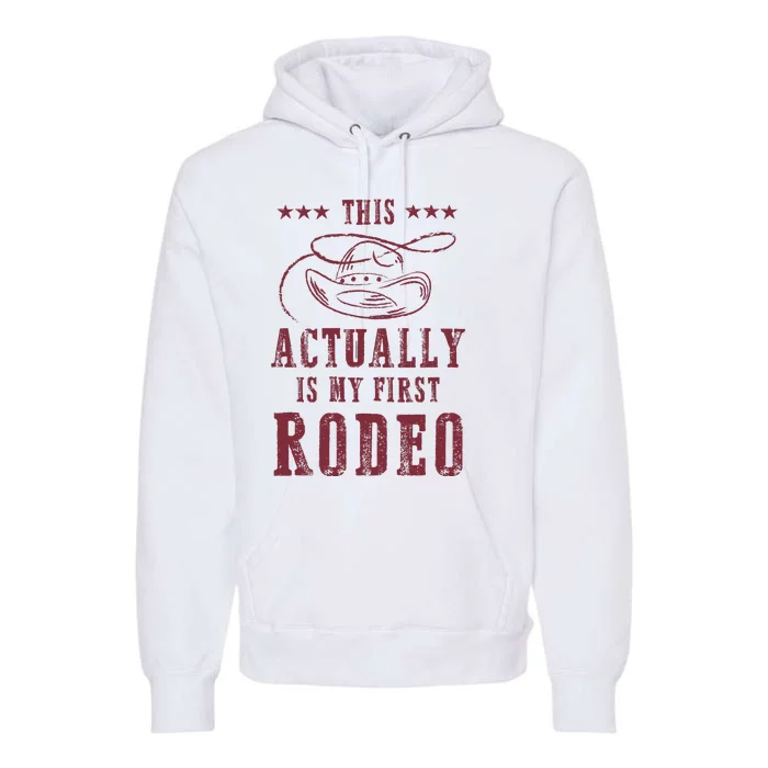 This Actually Is My First Rodeo Cowboy Premium Hoodie