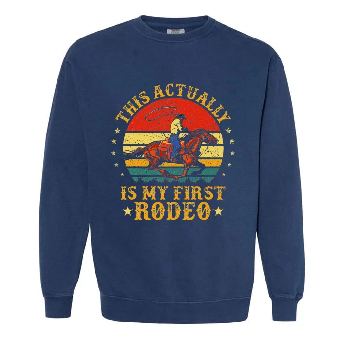 This Actually Is My First Rodeo Country Life Howdy Vintage Garment-Dyed Sweatshirt