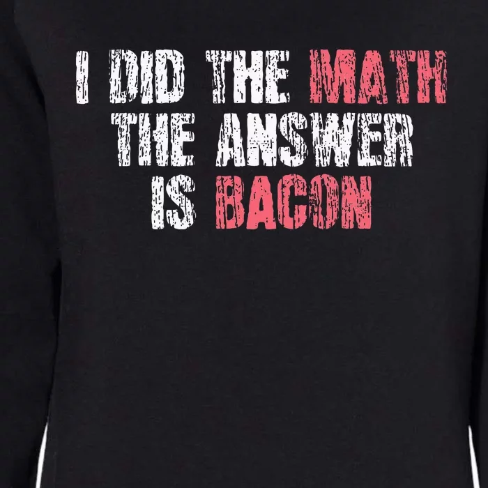 The Answer Is Bacon Funny Math Student Gift Womens California Wash Sweatshirt