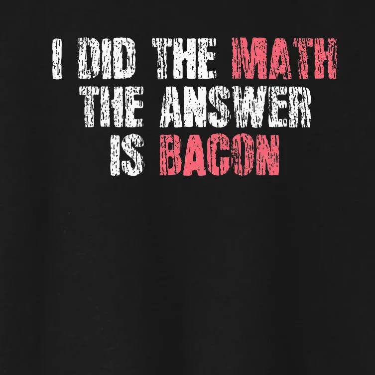 The Answer Is Bacon Funny Math Student Gift Women's Crop Top Tee