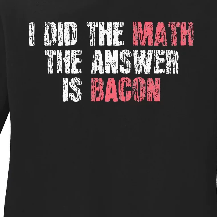 The Answer Is Bacon Funny Math Student Gift Ladies Long Sleeve Shirt