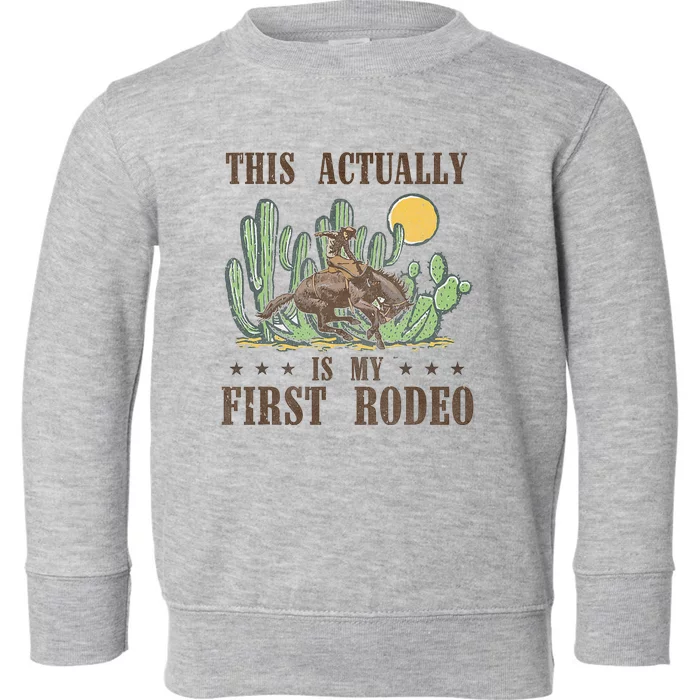 This Actually Is My First Rodeo Western Country Southern Toddler Sweatshirt