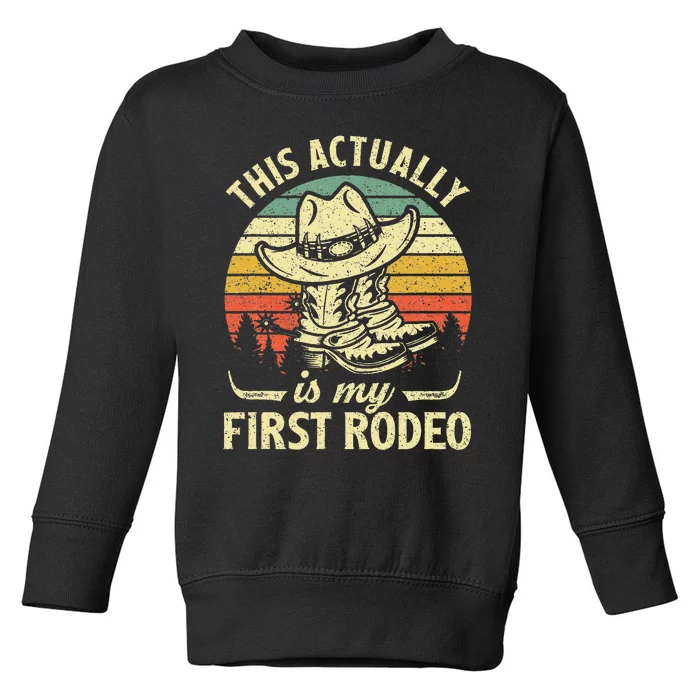 This Actually Is My First Rodeo Cowboy Hat Western Country Toddler Sweatshirt