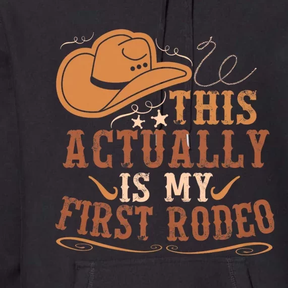 This Actually Is My First Rodeo Cowgirl Bronco Bucking Premium Hoodie