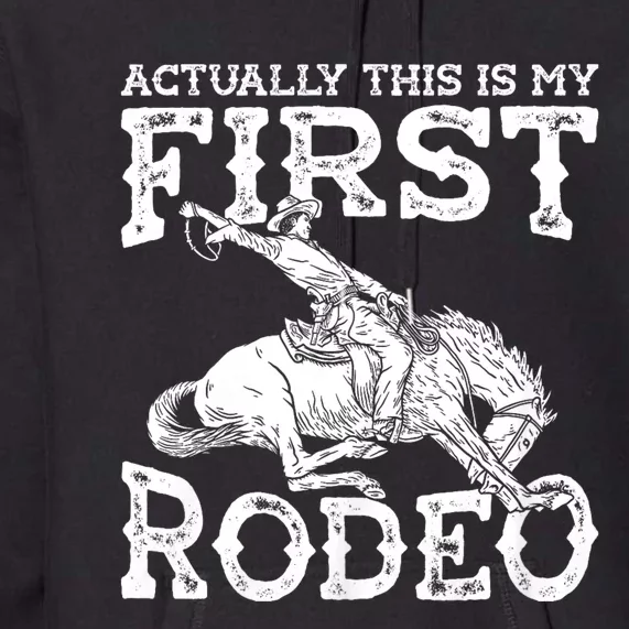 This Actually Is My First Rodeo Western Cowboy Country Life Premium Hoodie