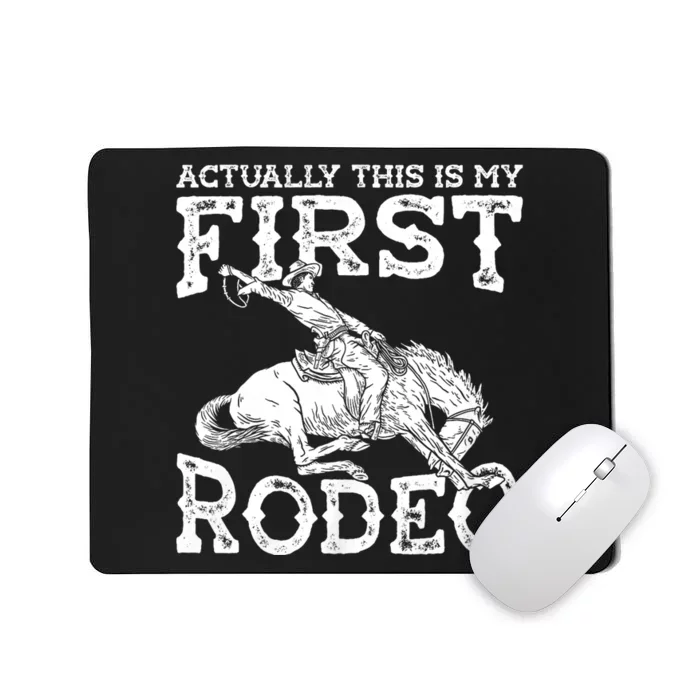 This Actually Is My First Rodeo Western Cowboy Country Life Mousepad