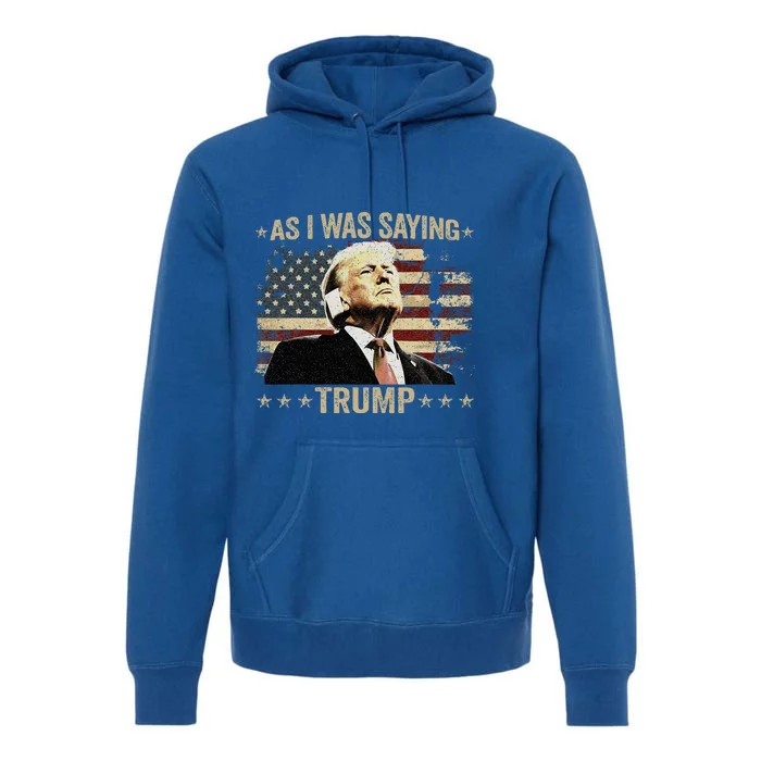 Trump As I Was Saying Trump His Speech Trump Vance Premium Hoodie