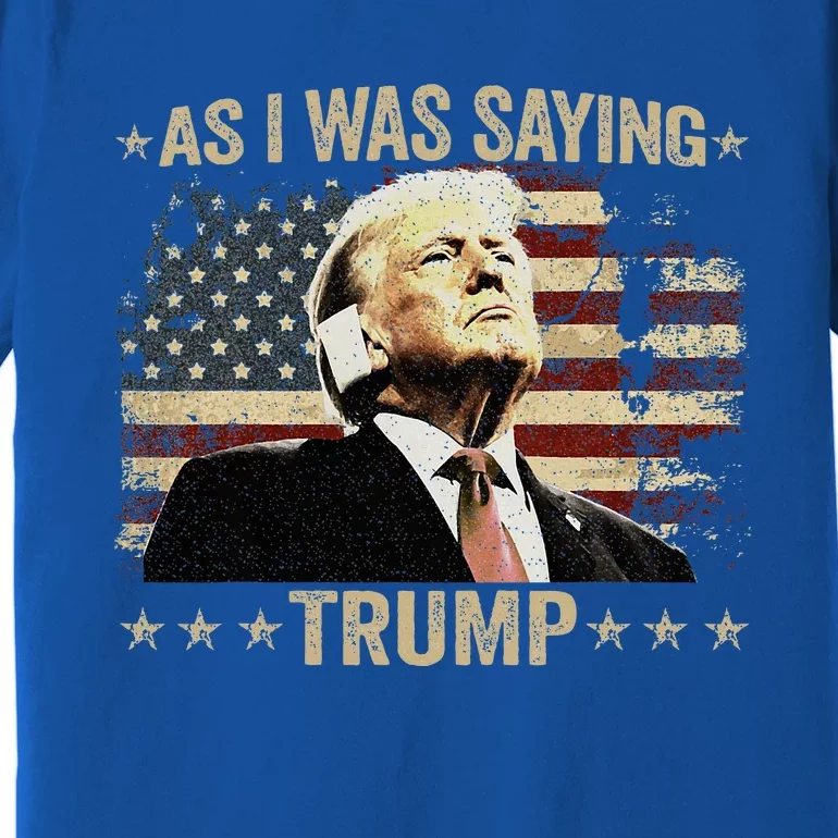 Trump As I Was Saying Trump His Speech Trump Vance Premium T-Shirt