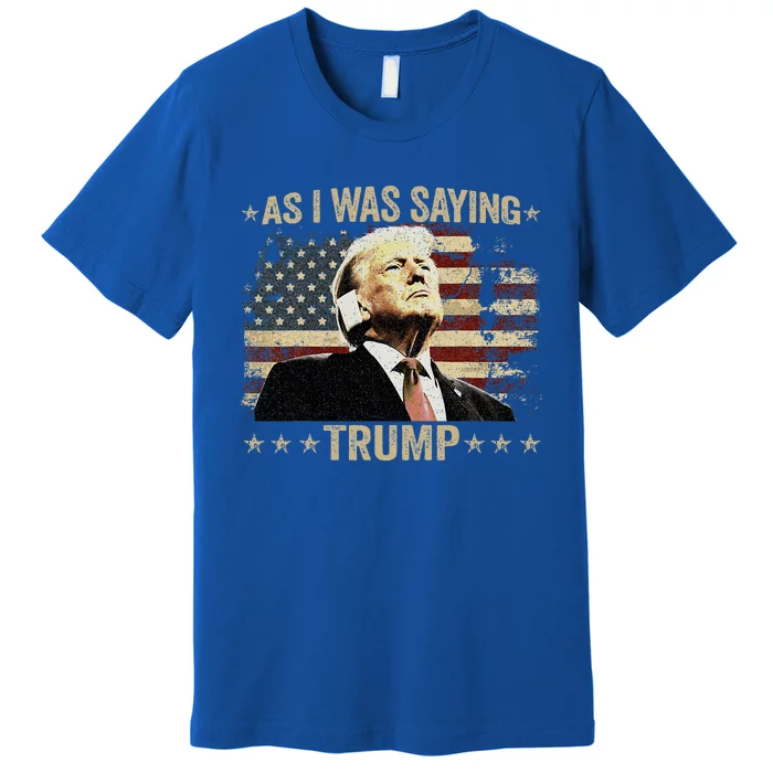 Trump As I Was Saying Trump His Speech Trump Vance Premium T-Shirt