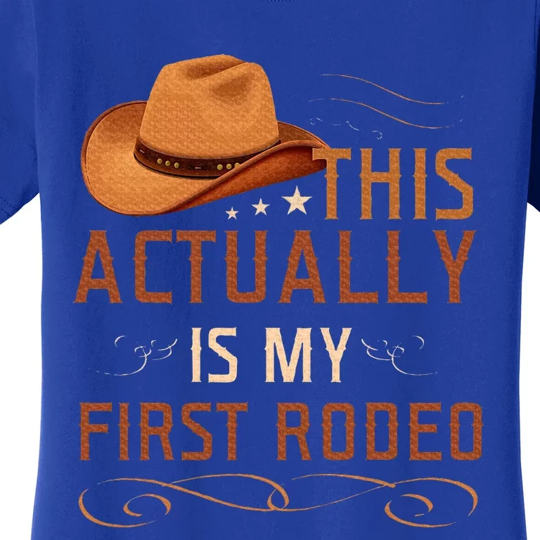 This Actually Is My First Rodeo Cowgirl Country Life Women's T-Shirt