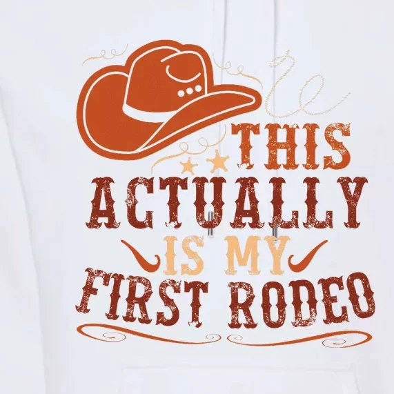 This Actually Is My First Rodeo Cowgirl Bucking Premium Hoodie