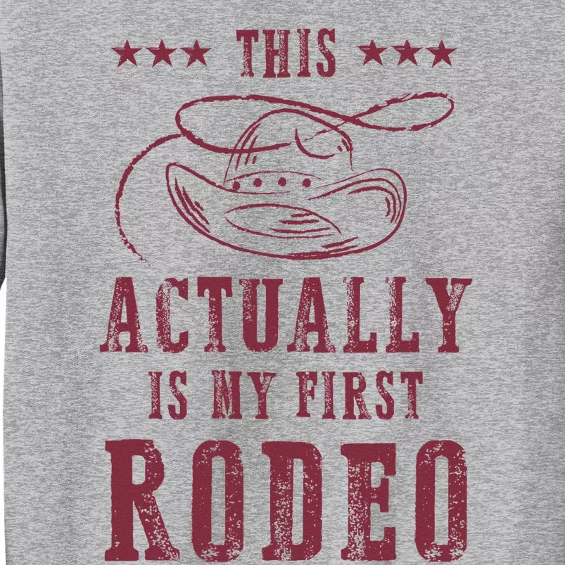 This Actually Is My First Rodeo Cowboy Tall Sweatshirt