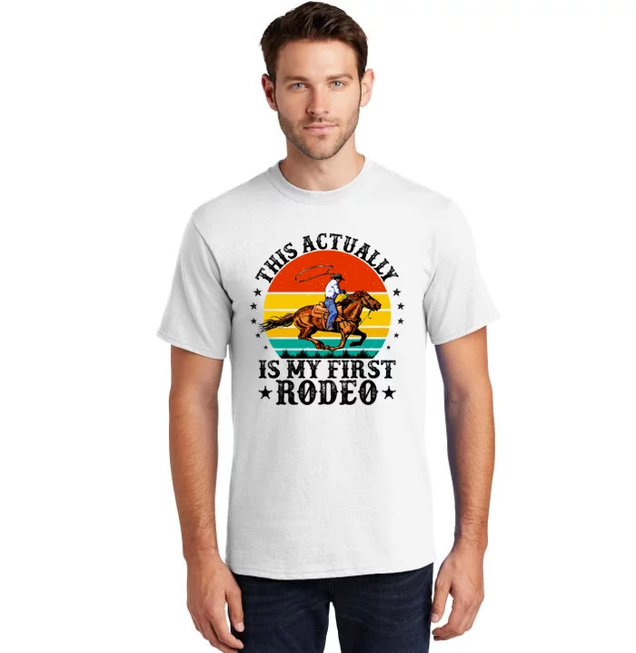 This Actually Is My First Rodeo Country Life Howdy Vintage Tall T-Shirt