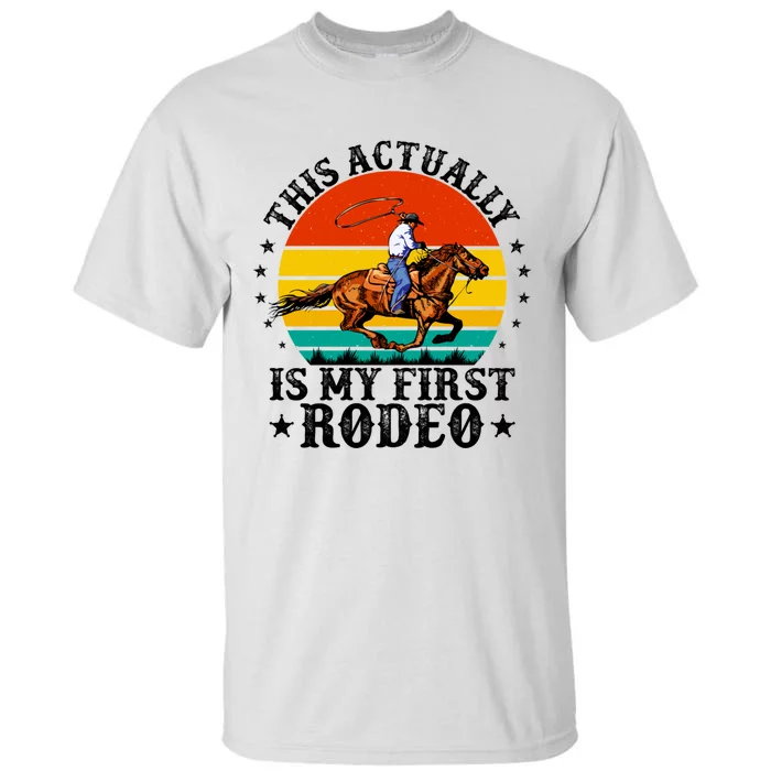 This Actually Is My First Rodeo Country Life Howdy Vintage Tall T-Shirt