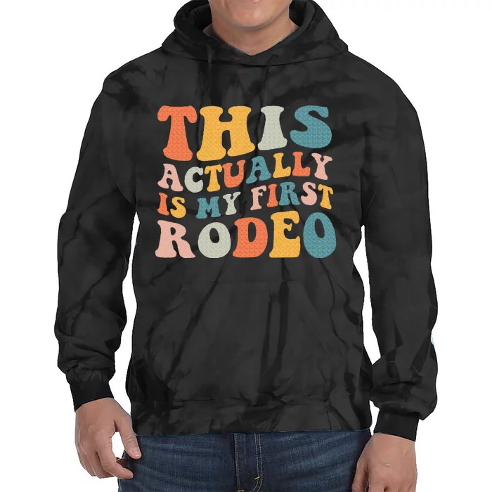 This Actually Is My First Rodeo Tie Dye Hoodie